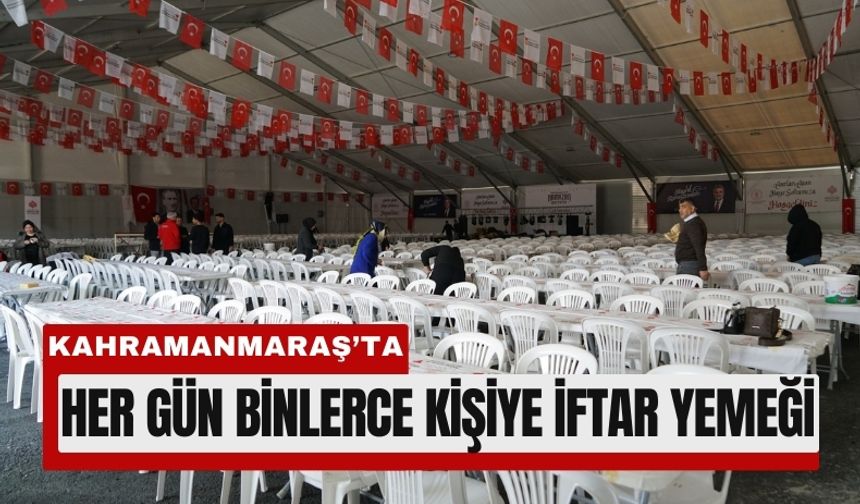 Kahramanmaraş’ta İftar Çadırları Kapılarını Açıyor