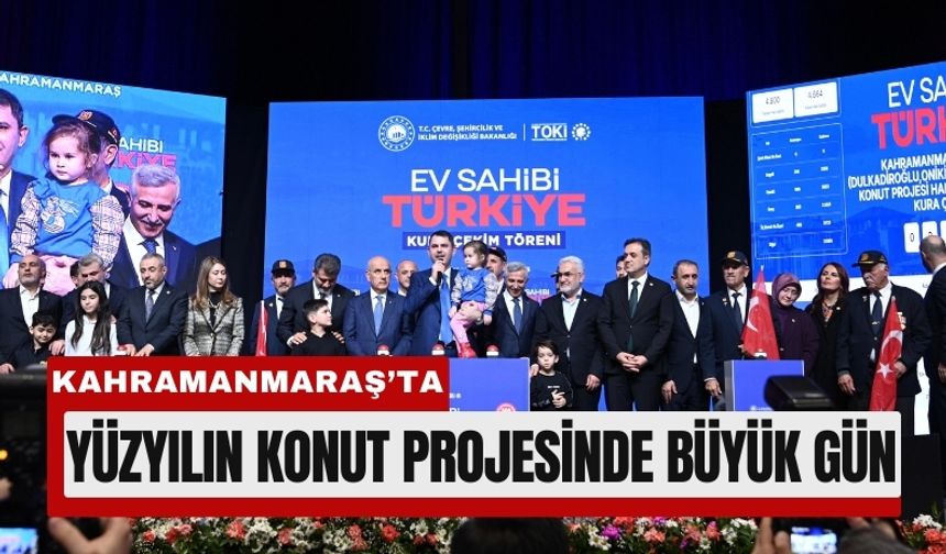 Kahramanmaraş’ta 8 Bin 195 Konutun Hak Sahipleri Belirlendi