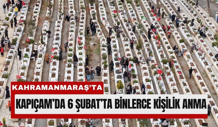 Kahramanmaraş Kapıçam Şehir Mezarlığı’nda 6 Şubat Hüznü