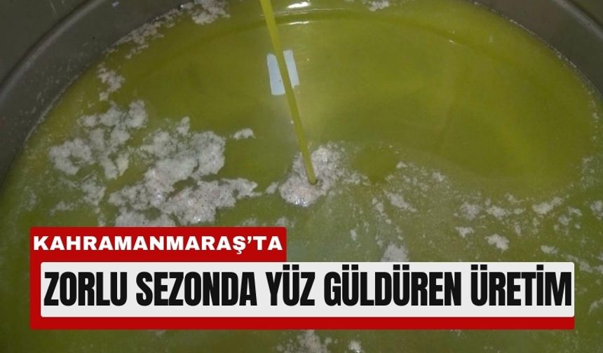 Kahramanmaraş’ta Don ve Doluya Rağmen 5 Bin Ton Zeytinyağı!