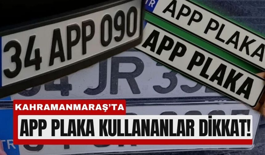 Kahramanmaraş’ta 1 Nisan’dan Sonra APP Plakaya Ceza!