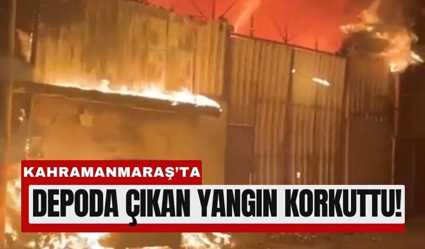 Kahramanmaraş’ta Depoda Alevler Yükseldi!