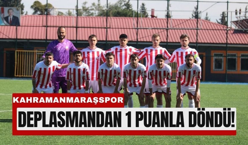 Kahramanmaraşspor’dan Son Dakika Golü: Deplasmanda 1 Puan