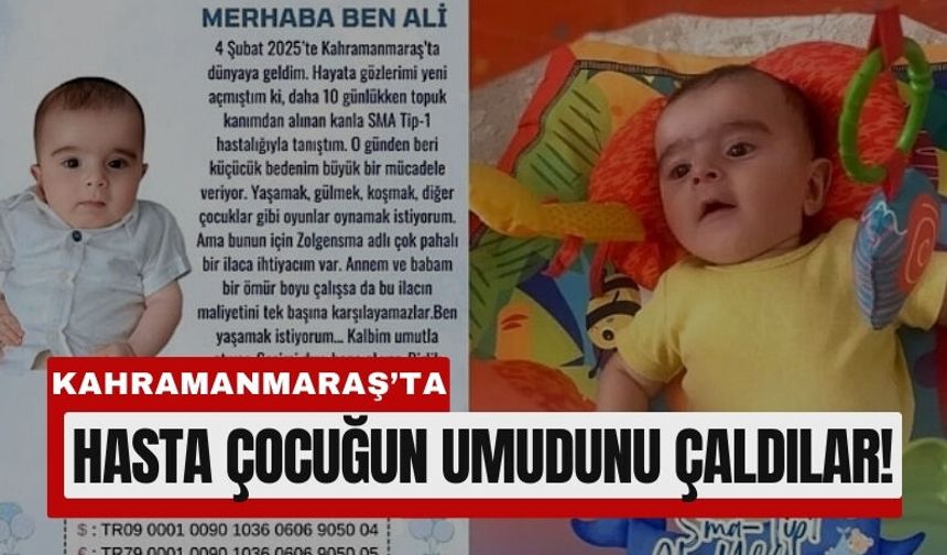 Kahramanmaraş’ta Hasta Çocuğun Umuduna Hırsızlık Darbesi