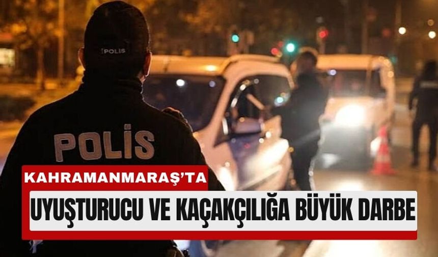 Kahramanmaraş’ta Narkotik ve KOM Ekiplerinden Peş Peşe Operasyon!