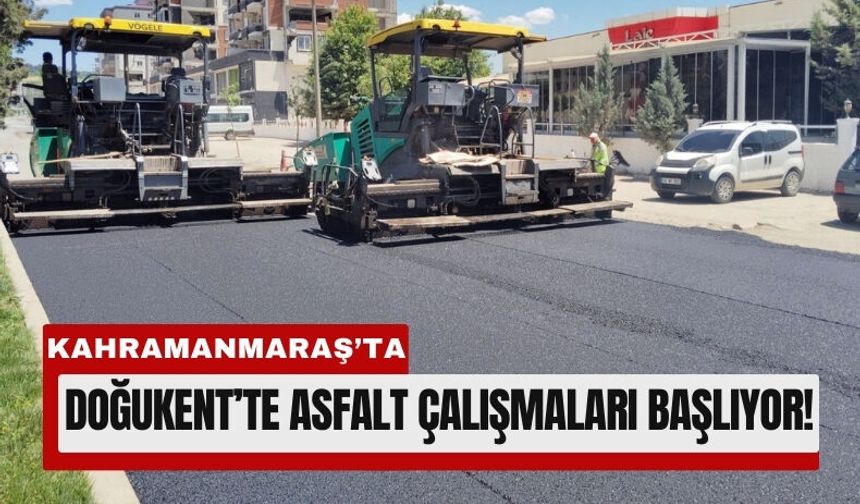 Kahramanmaraş Doğukent’te 61 Bin Tonluk Asfalt Yatırımı