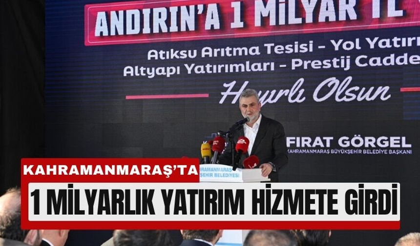 Kahramanmaraş Andırın’da 1 Milyar TL’lik Yatırımlar Açıldı