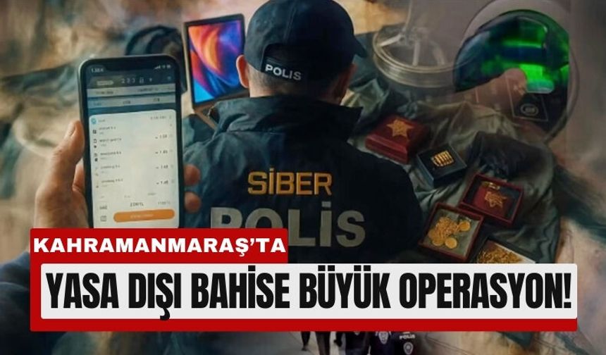 Kahramanmaraş'ta Yasa Dışı Bahis Şebekesine Darbe!