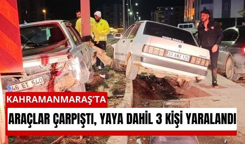 Kahramanmaraş'ta İki Otomobil Çarpıştı, Yaya da Yaralandı!