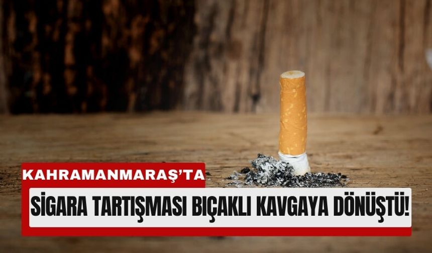 Kahramanmaraş'ta Bir Dal Sigara Yüzünden Kan Aktı!