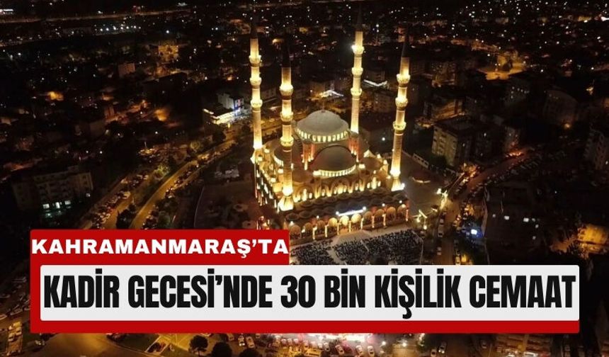 Kahramanmaraş’ta 30 Bin Kişi Kadir Gecesi’nde Buluştu