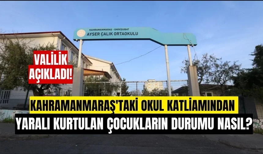 Kahramanmaraş’ta Okul Katliamında Yaralanan 5 Öğrenci Hala Yoğun Bakımda!