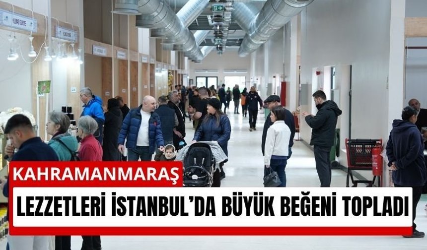 Kahramanmaraş’ın kültürü İstanbul’da sahne aldı: Tanıtım Günleri büyük ilgi görüyor