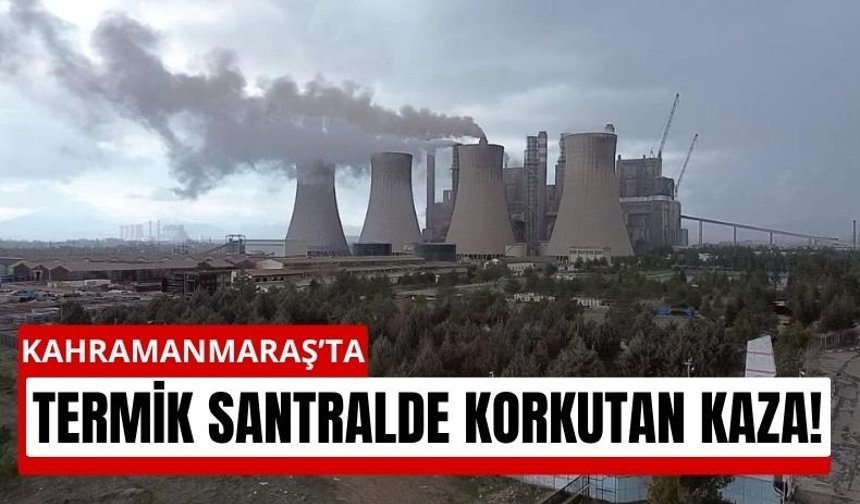 Kahramanmaraş’ta İşçi Küle Maruz Kaldı! Santralde Kaza