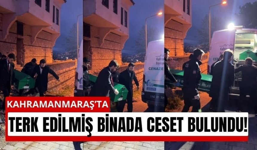Kahramanmaraş’ta Boş Binada Erkek Cesedi Bulundu