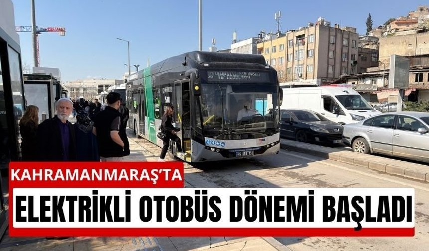Kahramanmaraş’ta Sıfır Emisyonlu Otobüsler Sahada