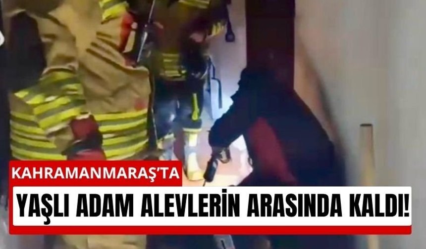 Kahramanmaraş’ta Korkutan Yangın! 92 Yaşındaki Adam Kurtarıldı
