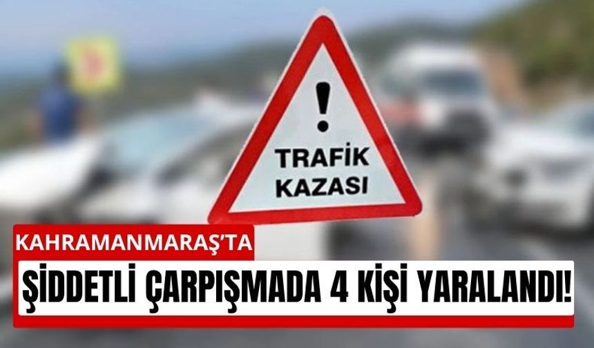 Kahramanmaraş’ta Kavşak Kazası: 4 Kişi Yaralandı