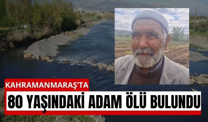 Kahramanmaraş’ta Kayıp Yaşlıdan Acı Haber: Aksu Çayı’nda Bulundu