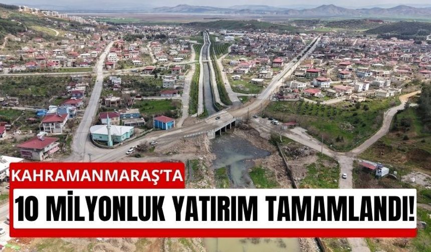 Kahramanmaraş’ta Dar Köprü Gitti, 10 Milyona Yenisi Geldi