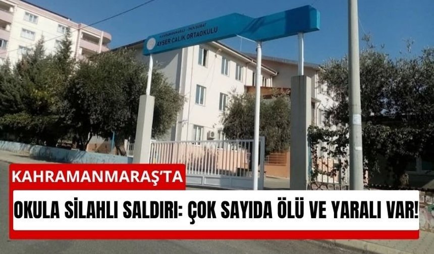 Kahramanmaraş’ta Silahla Okulu Taradılar: Çok Sayıda Ölü Var!