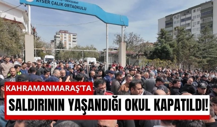 Kahramanmaraş’ta Katliamın Yaşandığı Okul Kapatıldı!