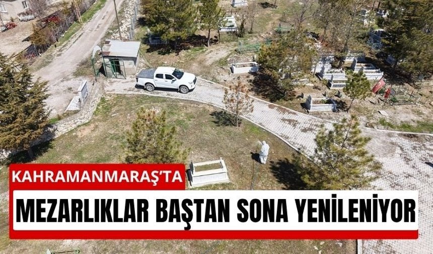 Kahramanmaraş’ta Mezarlıklar Yenileniyor: 4 İlçede 736 Noktada Çalışma