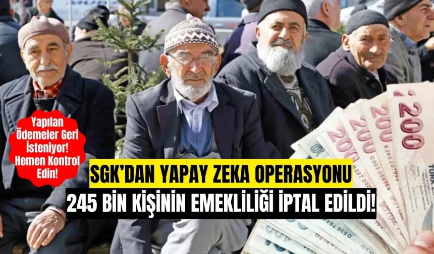 SGK’dan Yapay Zeka Operasyonu: 245 Bin Kişinin Emekliliği İptal Edildi!