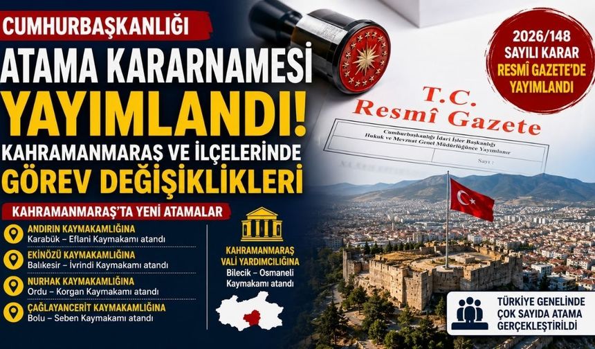 Resmî Gazete'de Büyük Mülki İdare Depremi: Kahramanmaraş ve İlçelerinde Yeni Dönem Başlıyor!