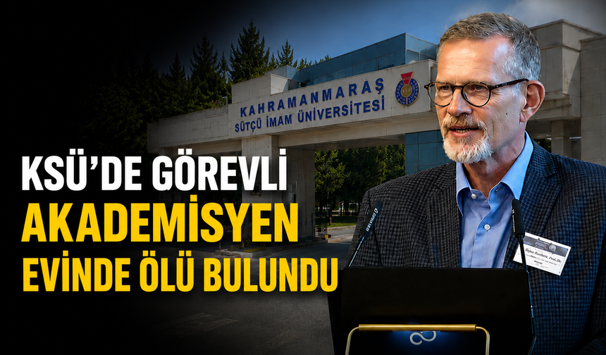 Kahramanmaraş’ta Üzücü Olay! KSÜ Akademisyeni Evinde Ölü Bulundu