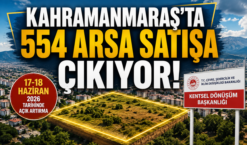 Kahramanmaraşlı Yatırımcılar Dikkat! 554 Arsa Açık Artırmayla Satılacak