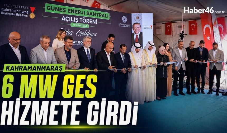 Kahramanmaraş'ta Tarihi Açılış! 6 Megavatlık Güneş Enerji Santrali Hizmete Girdi