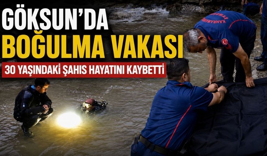 Kahramanmaraş’ta boğularak hayatını kaybetti