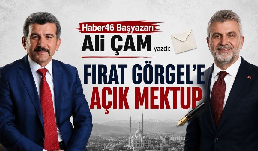Kahramanmaraş Büyükşehir Belediye Başkanı Fırat Görgel'e Açık Mektup