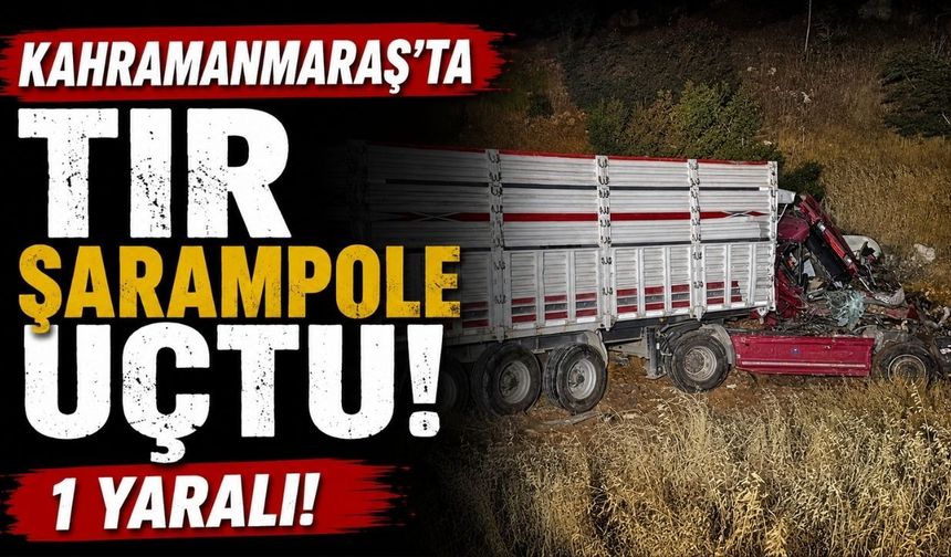 Kahramanmaraş’ta tır şarampole uçtu: 1 yaralı
