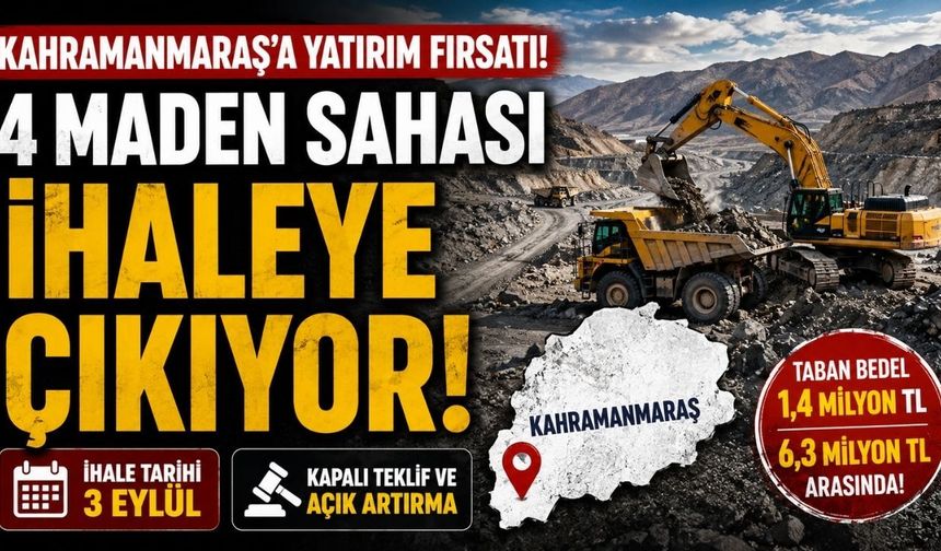 Kahramanmaraş'taki 4 Maden Sahası İhaleye Çıkıyor! Taban Bedelleri 6,3 Milyon TL'ye Ulaşıyor