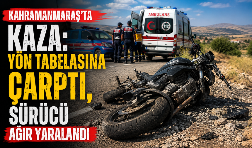 Kahramanmaraş’ta Feci Motosiklet Kazası! Yön Tabelasına Çarpan Sürücü Ağır Yaralandı