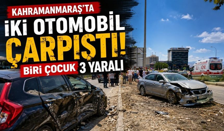 Kahramanmaraş'ta İki Otomobil Çarpıştı: Biri Çocuk 3 Yaralı