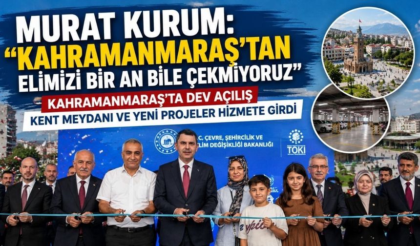 Murat Kurum: Kahramanmaraş'tan Elimizi Bir An Bile Çekmiyoruz