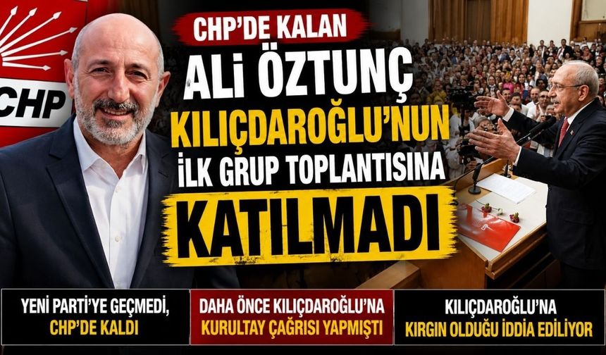 CHP'de Kalan Ali Öztunç Kılıçdaroğlu'nun İlk Grup Toplantısına Katılmadı
