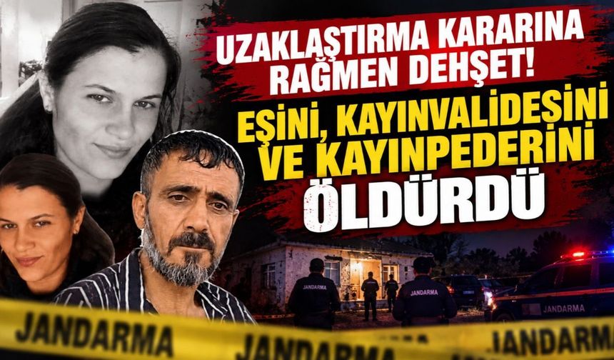 Uzaklaştırma Kararına Rağmen Dehşet! Eşini, Kayınvalidesini ve Kayınpederini Öldürdü
