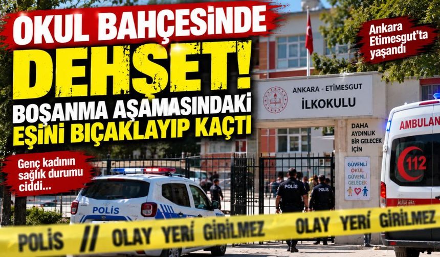 Okul Bahçesinde Dehşet! Boşanma Aşamasındaki Eşini Çocuğunun Gözü Önünde Bıçakladı