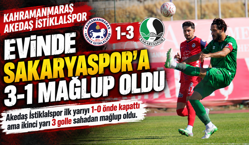 Kahramanmaraş Akedaş İstiklalspor Evinde Sakaryaspor’a 3-1 Mağlup Oldu