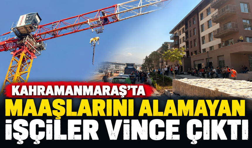 Kahramanmaraş’ta İşçilerin Maaş Eylemi: Bir İşçi Vince Çıktı