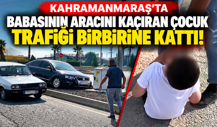 Kahramanmaraş’ta Çocuk Sürücü Şoku! Araçlara Çarparak İlerledi