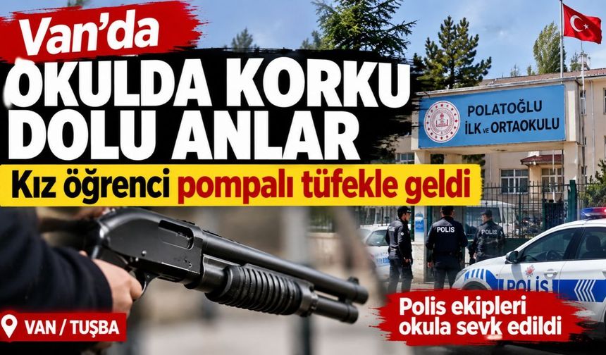 Van'da okulda korku dolu anlar: Kız öğrenci pompalı tüfekle geldi