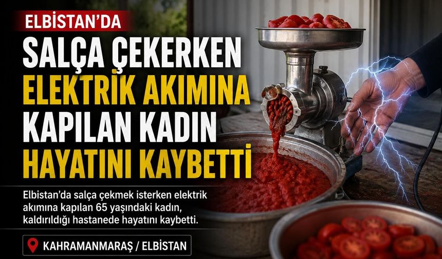 Kahramanmaraş'ta Salça Çekmek İsterken Can Verdi!