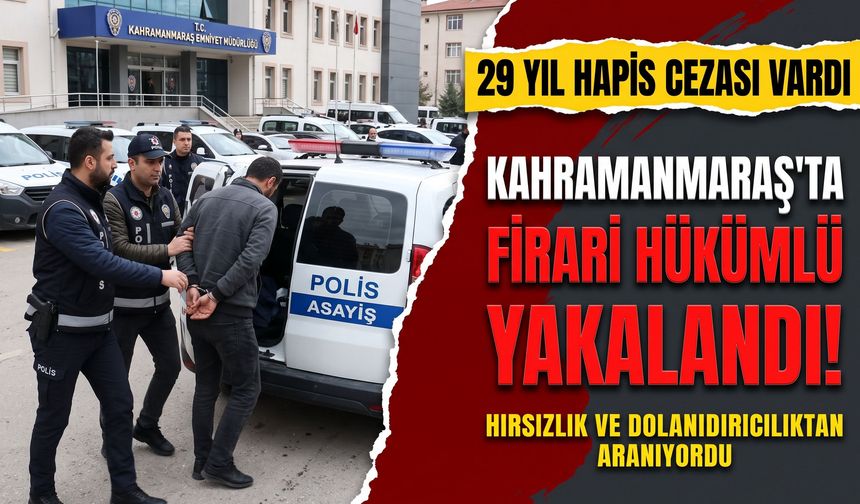 Kahramanmaraş Polisi Affetmedi! 29 Yıl Hapis Cezası Bulunan Firari Yakalandı