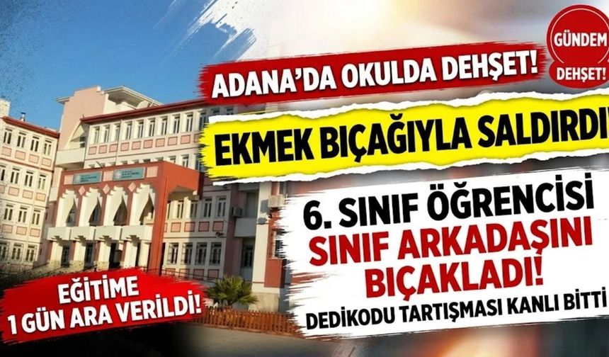 Adana’da bir ortaokulda kız öğrenci arkadaşını bıçakla yaraladı, okul tahliye edildi