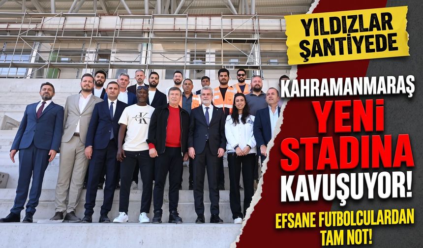 Kahramanmaraş’ın Yeni Stadına Efsanelerden Tam Not!